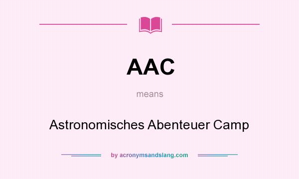 What does AAC mean? It stands for Astronomisches Abenteuer Camp