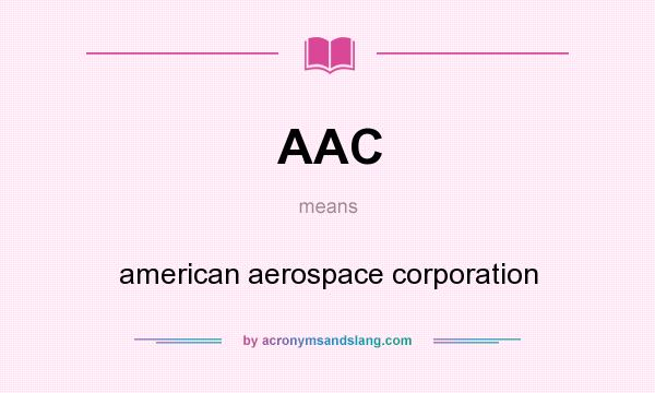 What does AAC mean? It stands for american aerospace corporation