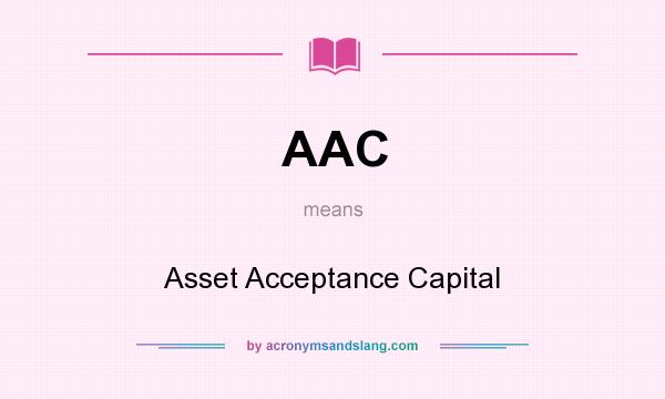 What does AAC mean? It stands for Asset Acceptance Capital