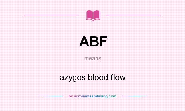 What does ABF mean? It stands for azygos blood flow