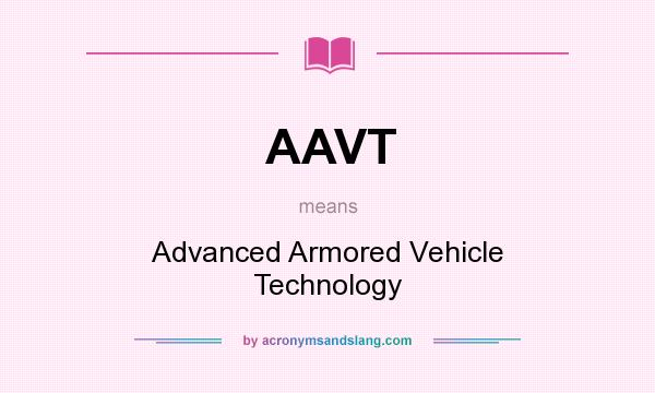 What does AAVT mean? It stands for Advanced Armored Vehicle Technology
