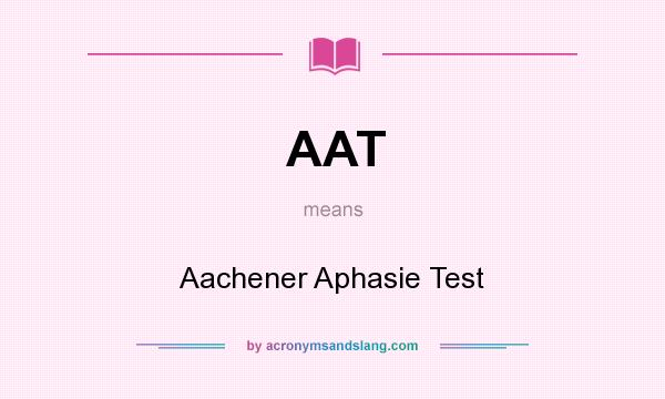 What does AAT mean? It stands for Aachener Aphasie Test