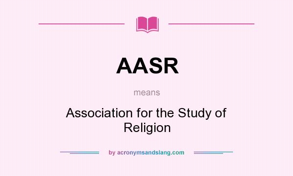 What does AASR mean? It stands for Association for the Study of Religion