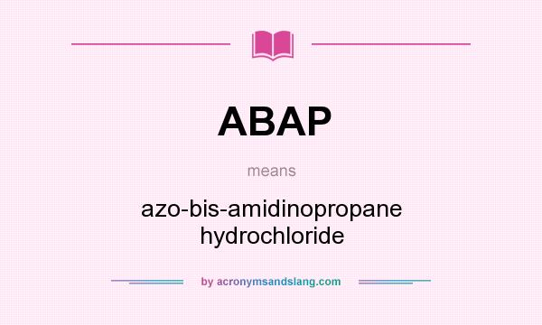 What does ABAP mean? It stands for azo-bis-amidinopropane hydrochloride