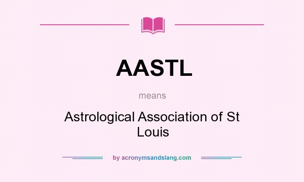 What does AASTL mean? It stands for Astrological Association of St Louis