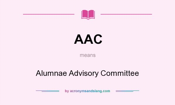 What does AAC mean? It stands for Alumnae Advisory Committee