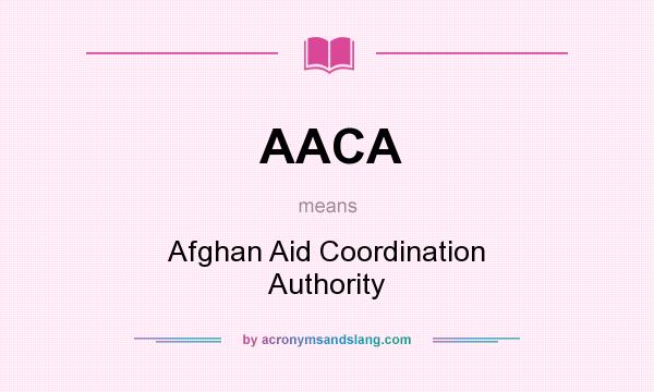 What does AACA mean? It stands for Afghan Aid Coordination Authority