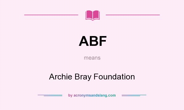 What does ABF mean? It stands for Archie Bray Foundation
