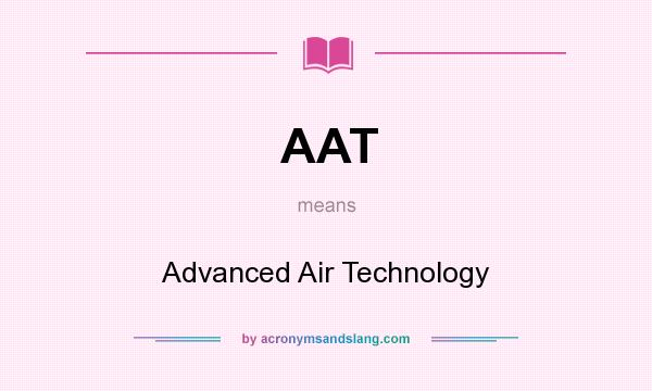 What does AAT mean? It stands for Advanced Air Technology