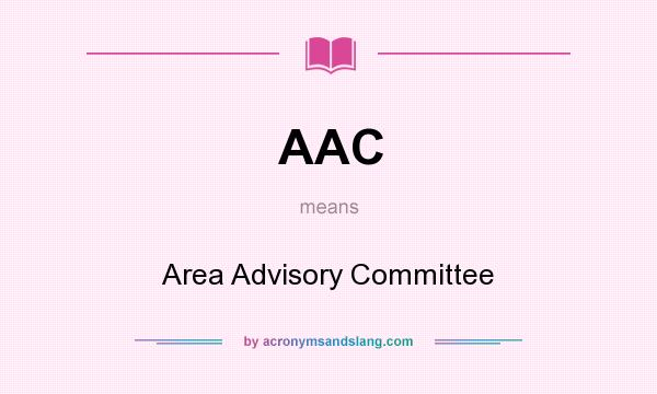 What does AAC mean? It stands for Area Advisory Committee