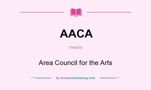 What does AACA mean? It stands for Area Council for the Arts
