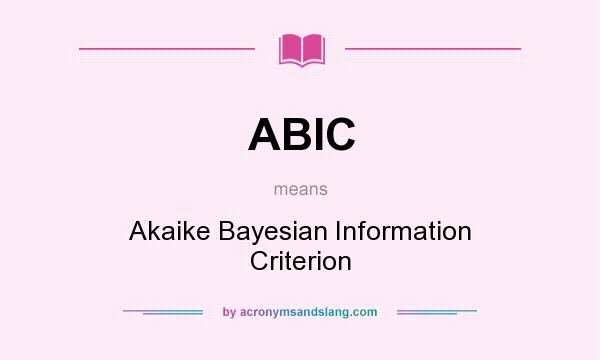 What does ABIC mean? It stands for Akaike Bayesian Information Criterion