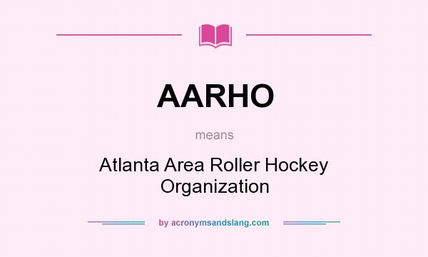 What does AARHO mean? It stands for Atlanta Area Roller Hockey Organization