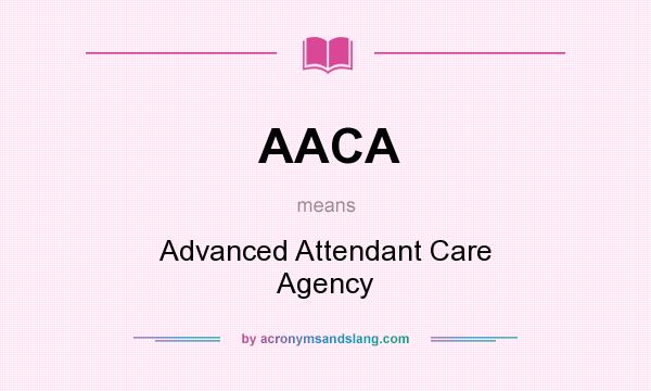 What does AACA mean? It stands for Advanced Attendant Care Agency