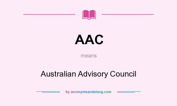 What does AAC mean? It stands for Australian Advisory Council