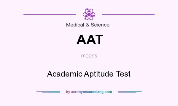 What does AAT mean? It stands for Academic Aptitude Test