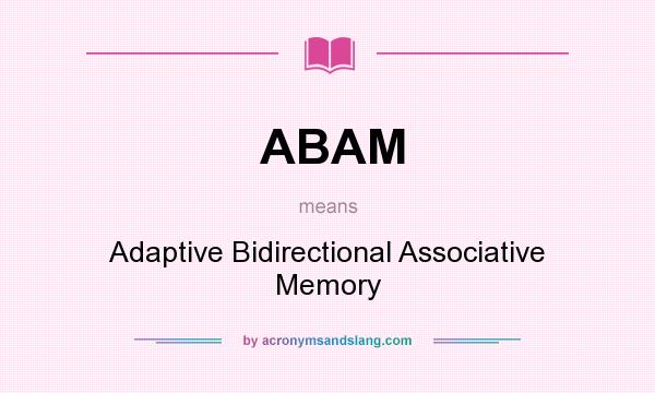 What does ABAM mean? It stands for Adaptive Bidirectional Associative Memory