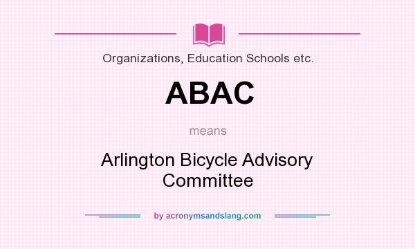 What does ABAC mean? It stands for Arlington Bicycle Advisory Committee