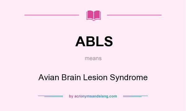 What does ABLS mean? It stands for Avian Brain Lesion Syndrome