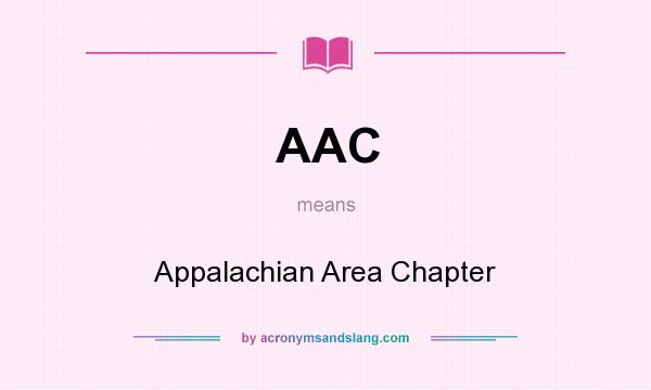What does AAC mean? It stands for Appalachian Area Chapter
