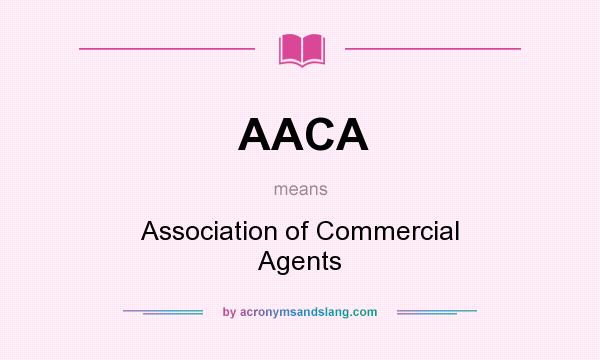 What does AACA mean? It stands for Association of Commercial Agents