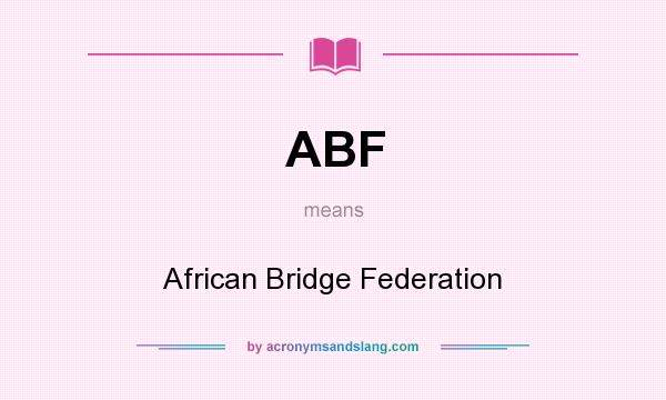 What does ABF mean? It stands for African Bridge Federation