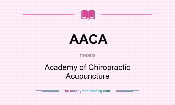 What does AACA mean? It stands for Academy of Chiropractic Acupuncture