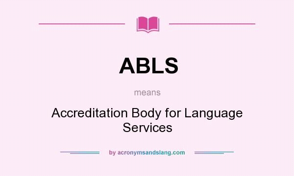 What does ABLS mean? It stands for Accreditation Body for Language Services