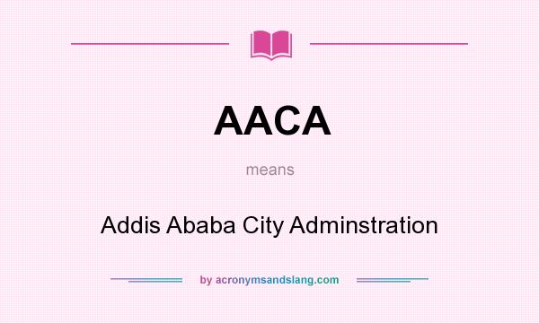 What does AACA mean? It stands for Addis Ababa City Adminstration