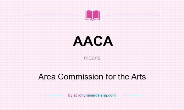 What does AACA mean? It stands for Area Commission for the Arts