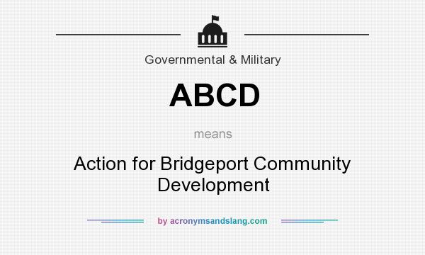 What does ABCD mean? It stands for Action for Bridgeport Community Development