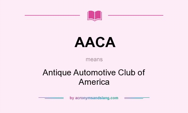 What does AACA mean? It stands for Antique Automotive Club of America