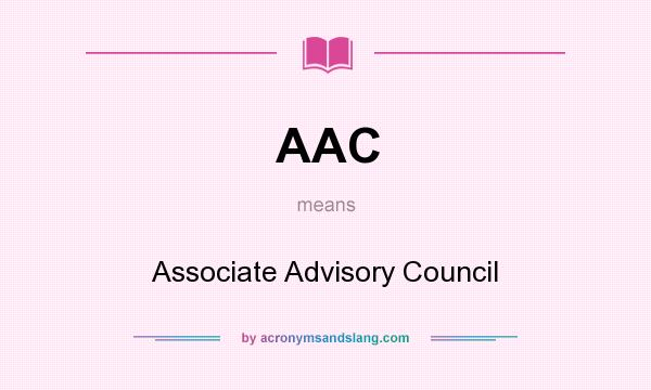 What does AAC mean? It stands for Associate Advisory Council