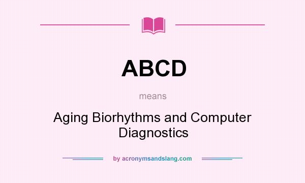 What does ABCD mean? It stands for Aging Biorhythms and Computer Diagnostics
