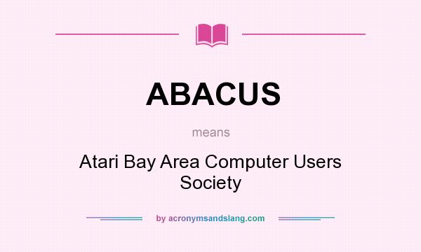 What does ABACUS mean? It stands for Atari Bay Area Computer Users Society