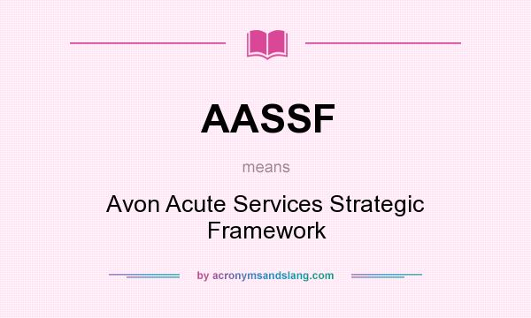 What does AASSF mean? It stands for Avon Acute Services Strategic Framework