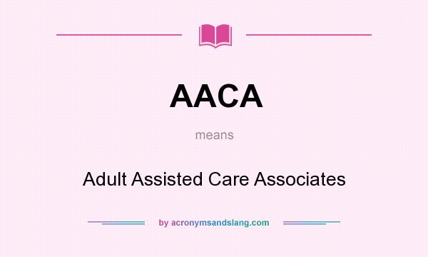 What does AACA mean? It stands for Adult Assisted Care Associates