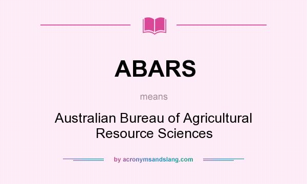 What does ABARS mean? It stands for Australian Bureau of Agricultural Resource Sciences