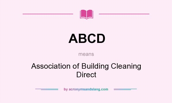 What does ABCD mean? It stands for Association of Building Cleaning Direct