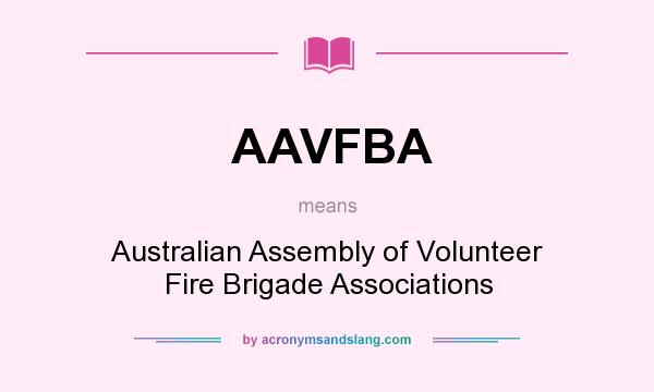 What does AAVFBA mean? It stands for Australian Assembly of Volunteer Fire Brigade Associations