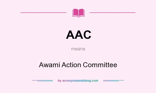 What does AAC mean? It stands for Awami Action Committee
