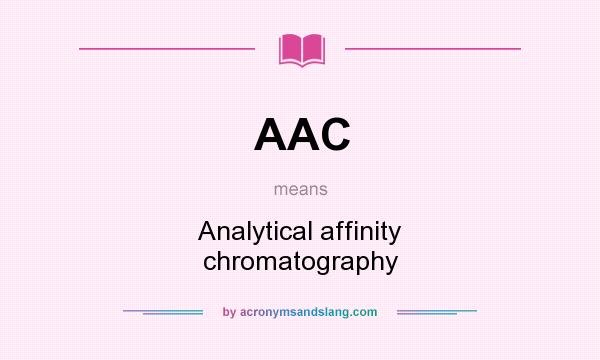 What does AAC mean? It stands for Analytical affinity chromatography