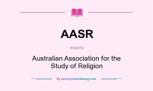 What does AASR mean? It stands for Australian Association for the Study of Religion