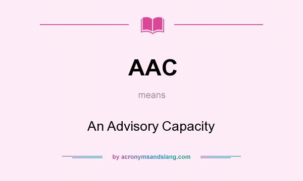 What does AAC mean? It stands for An Advisory Capacity