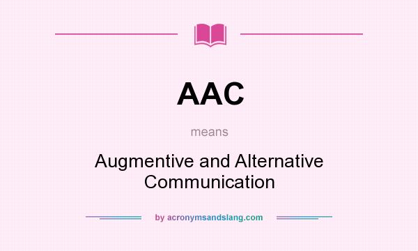 What does AAC mean? It stands for Augmentive and Alternative Communication