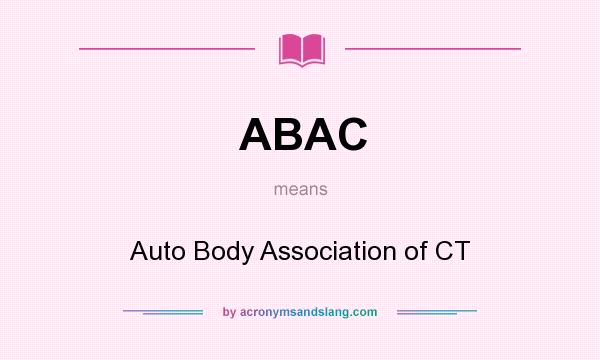 What does ABAC mean? It stands for Auto Body Association of CT