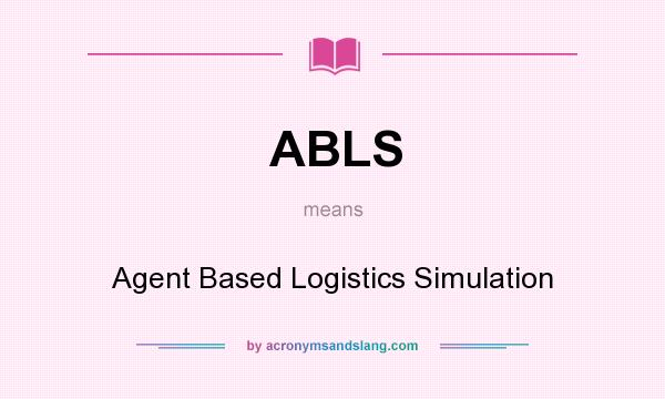 What does ABLS mean? It stands for Agent Based Logistics Simulation