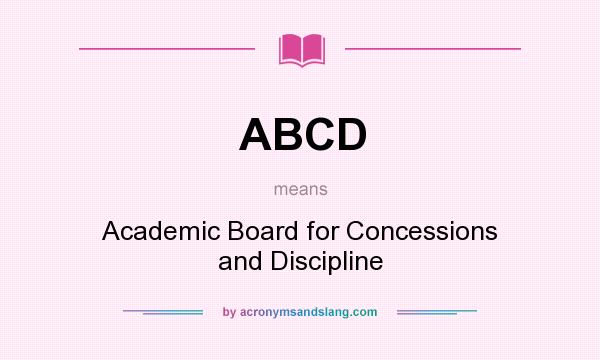 What does ABCD mean? It stands for Academic Board for Concessions and Discipline