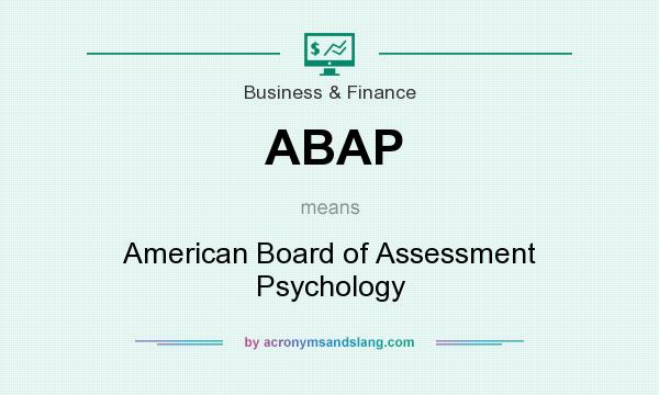 What does ABAP mean? It stands for American Board of Assessment Psychology