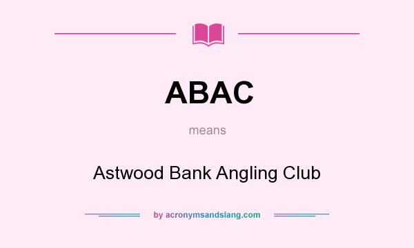 What does ABAC mean? It stands for Astwood Bank Angling Club